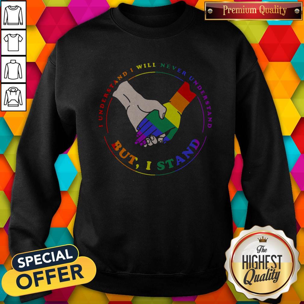 LGBT I Understand I Will Never Understand But I Stand Shirt