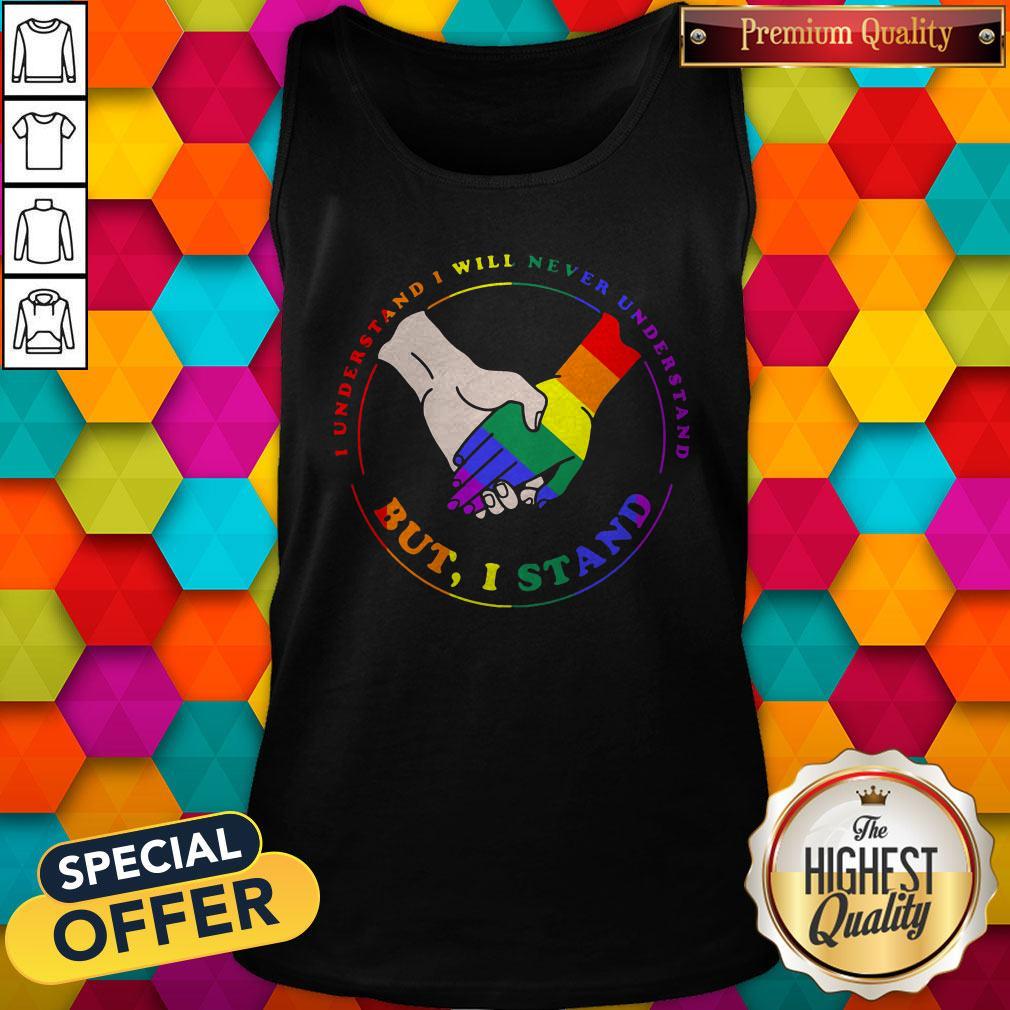 LGBT I Understand I Will Never Understand But I Stand Shirt