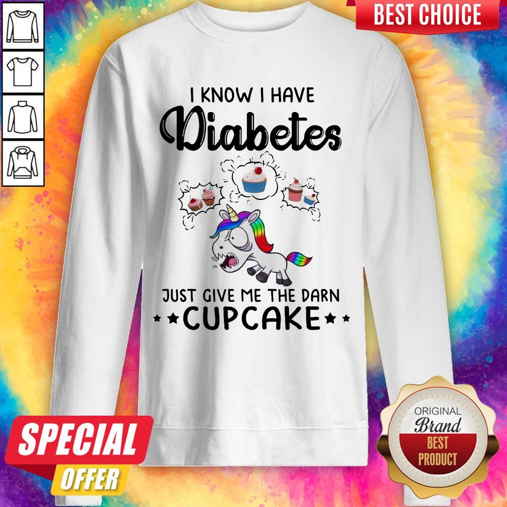 LGBT Unicorn I Know I Have Diabetes Just Give Me The Damn Cupcakke Shirt