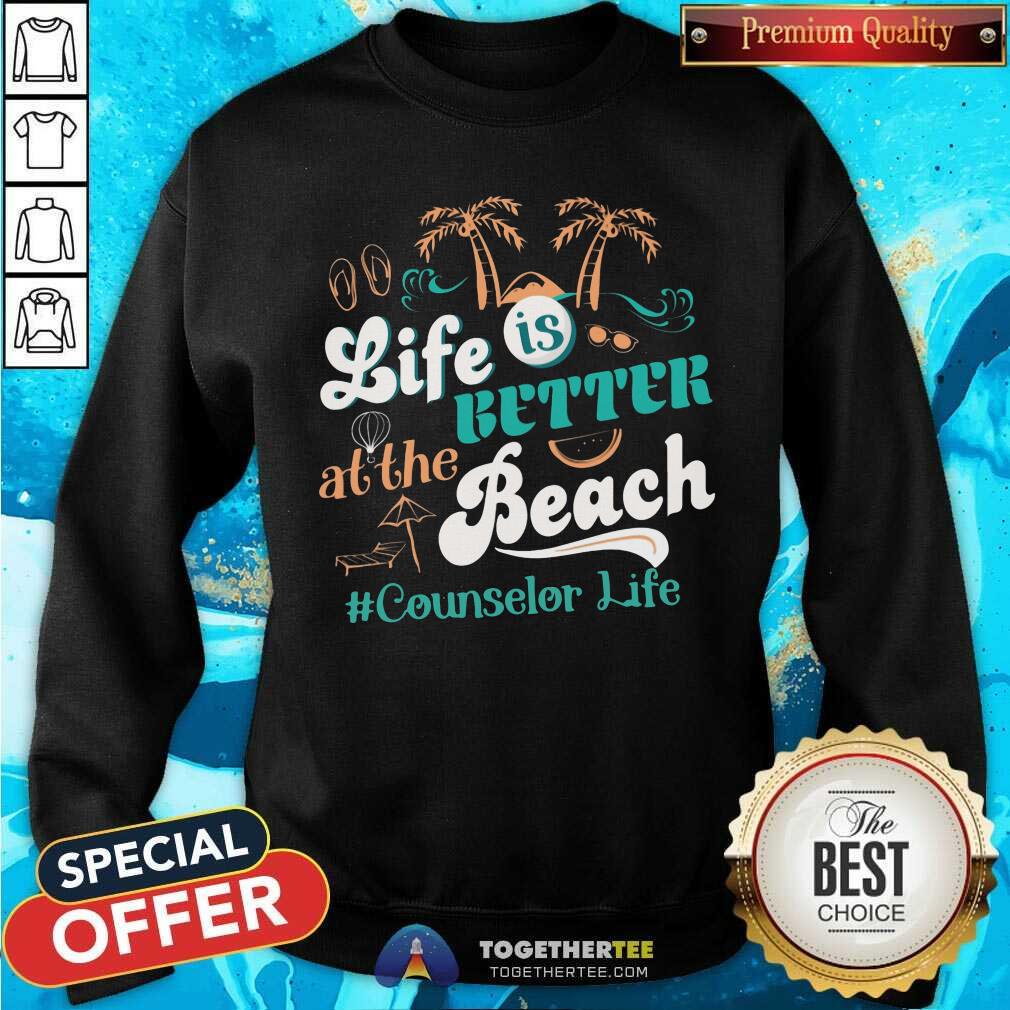 Life Is Better At The Beach Counselor Life Shirt