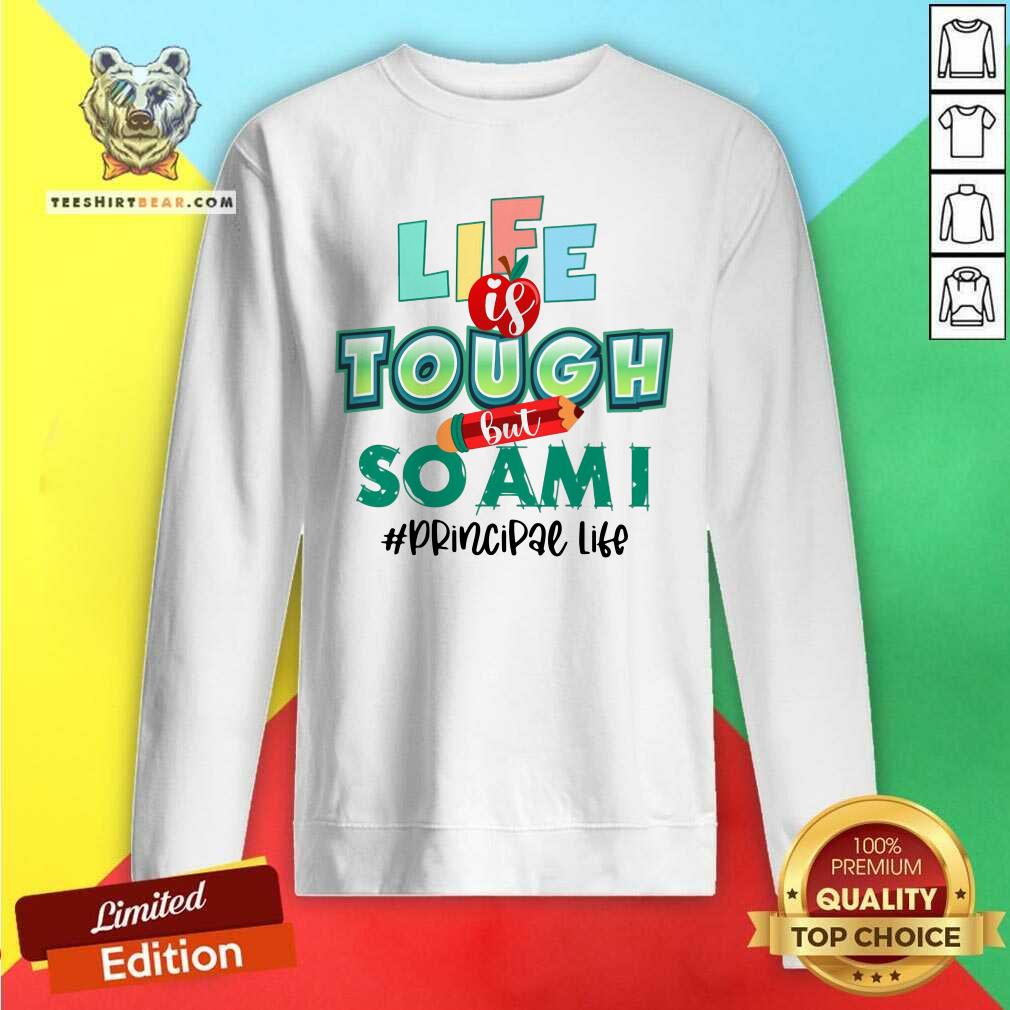 Life Is Tough But So Am I Principal Life Shirt