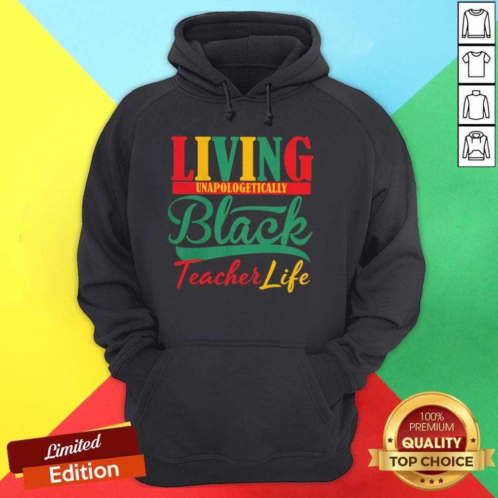 Living Unapologetically Black Teacher Life Shirt