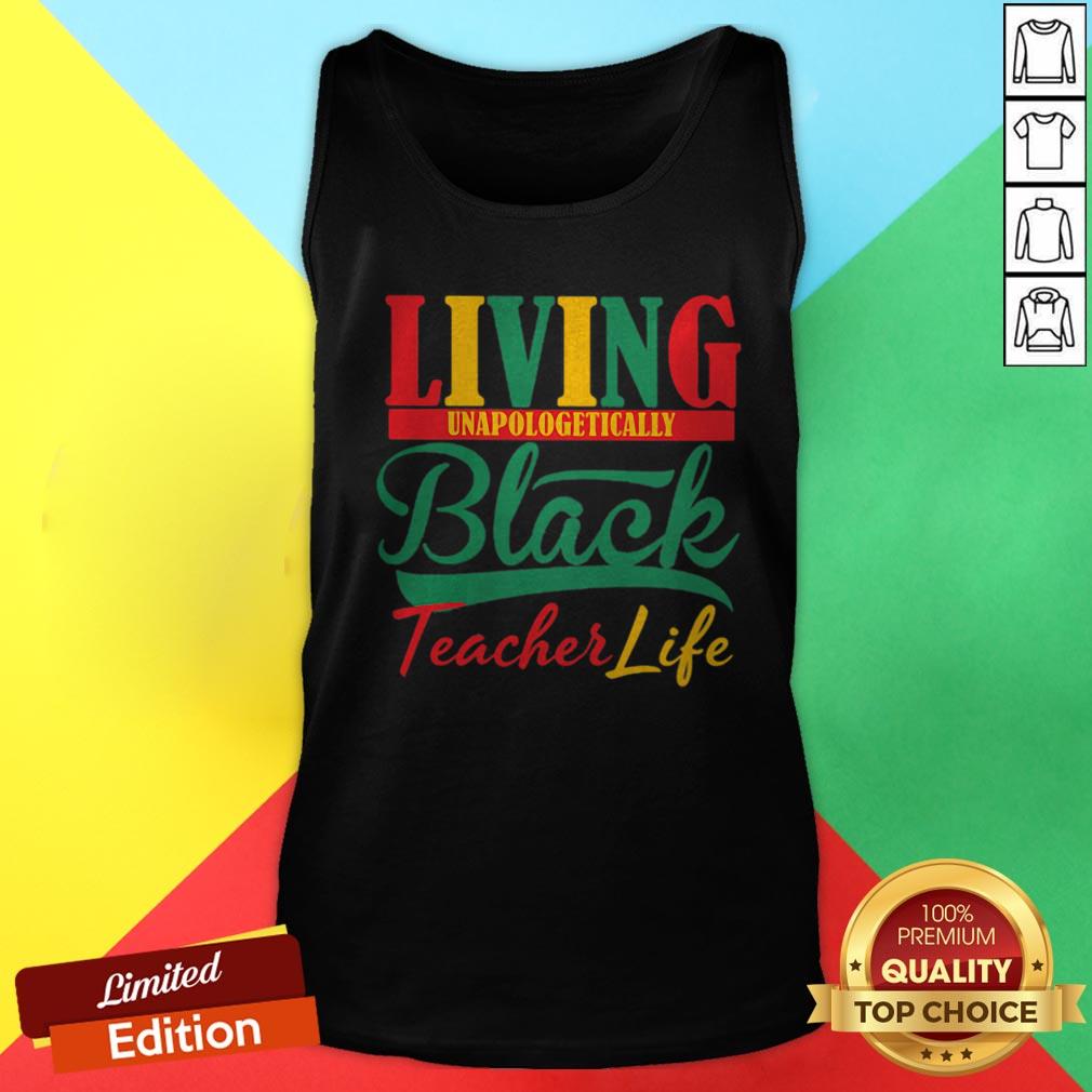 Living Unapologetically Black Teacher Life Shirt