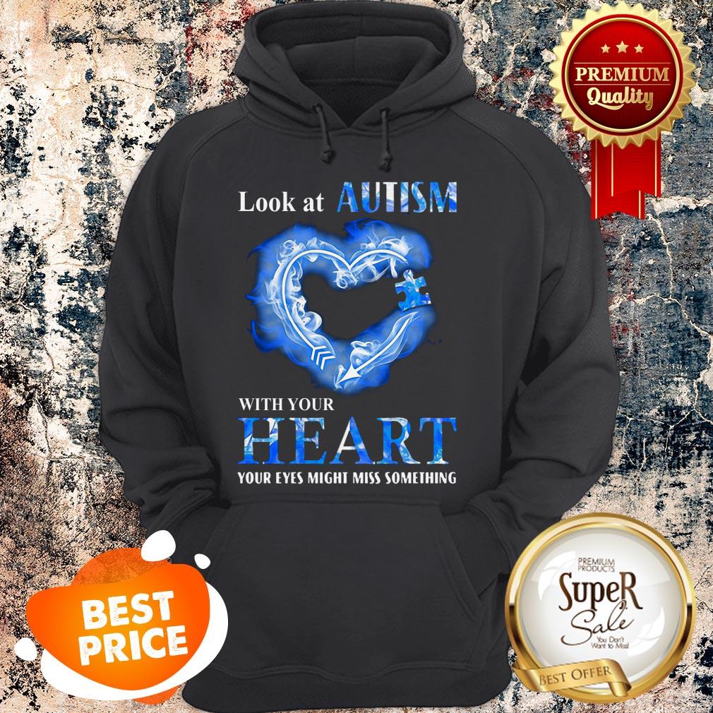 Look At Autism Awareness With Your Heart Your Eyes Might Miss Something Shirt