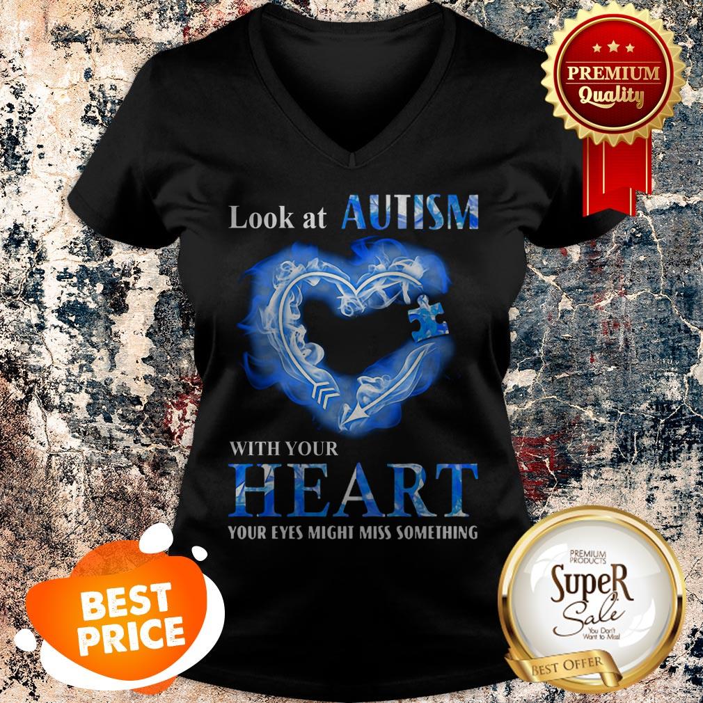 Look At Autism Awareness With Your Heart Your Eyes Might Miss Something Shirt