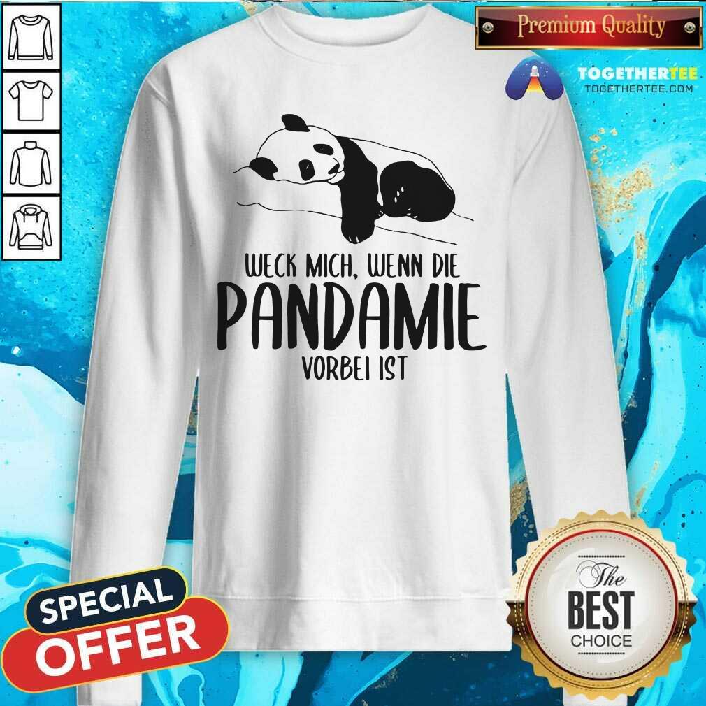 Lovely Weck Mich Wenn Die Pandemie Vorbei Ist Panda Shirt