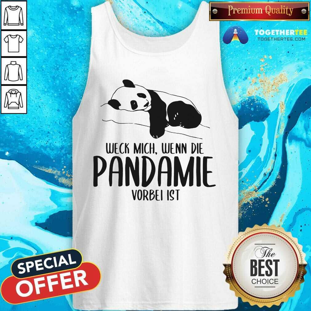 Lovely Weck Mich Wenn Die Pandemie Vorbei Ist Panda Shirt