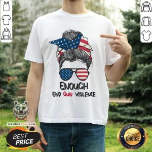 Enough And Gun Violence Messy Bun American Shirt