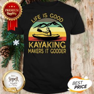 Kayak Life Is Good Kayaking Makes It Gooder Vintage Shirt