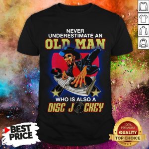Never Underestimate An Old Woman Who Is Also A Disc Jockey Shirt