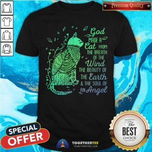 God Made A Cat From The Breath Wind Earth Angel Shirt