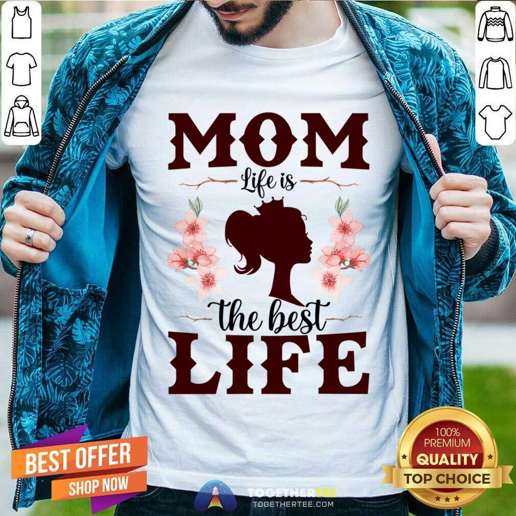 Mom Life Is The Best Life Shirt