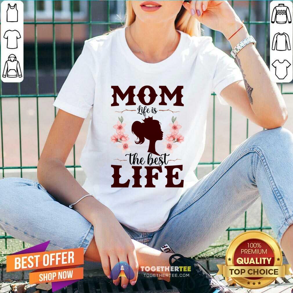 Mom Life Is The Best Life Shirt