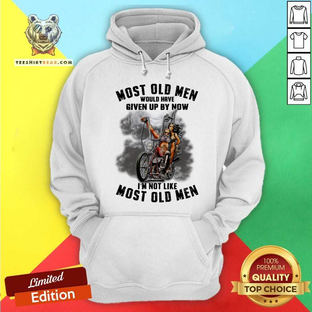 Most Old Men Would Have Given Up By Now I Am Not Shirt