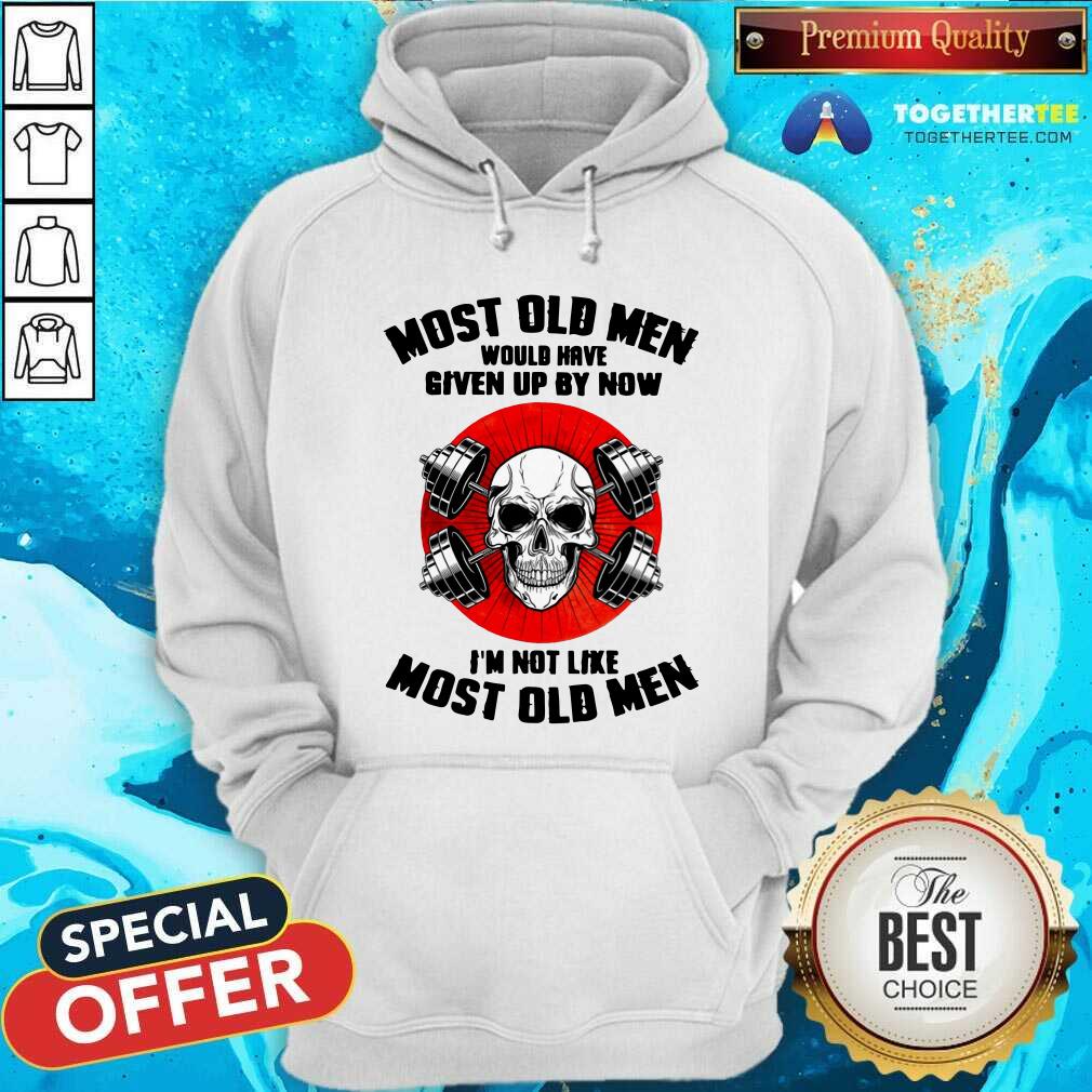 Most Old Men Would Have Given Up By Now Skull Shirt