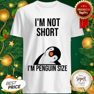 Official I'm Not Short I'm Penguin Size Shirt