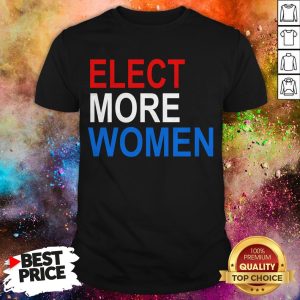 Official Elect More Women Shirt