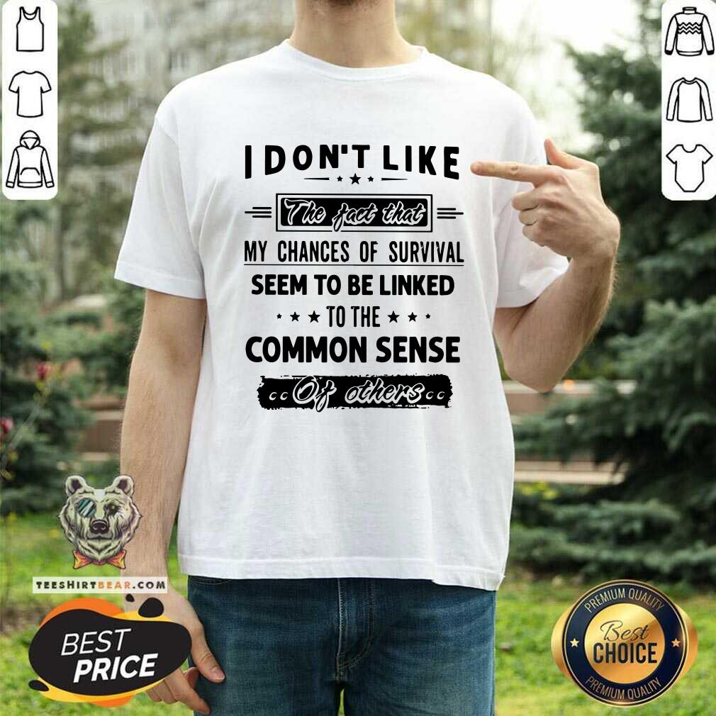 My Chances Of Survival Linked To The Common Sense Shirt