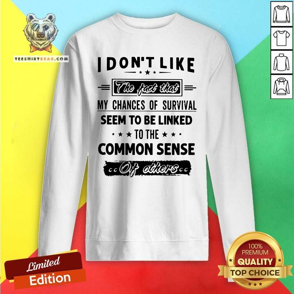 My Chances Of Survival Linked To The Common Sense Shirt