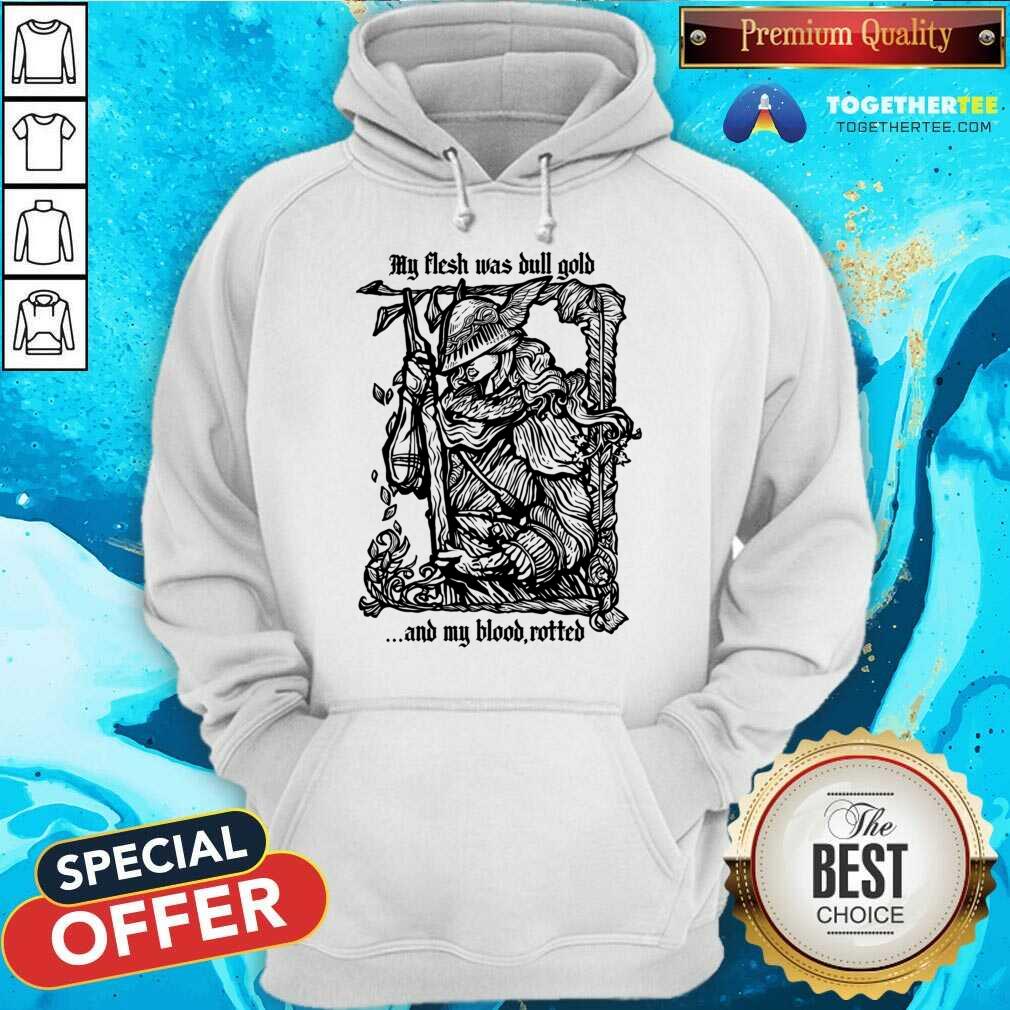 My Flash Was Bull Gold And My Blood Rotted Shirt