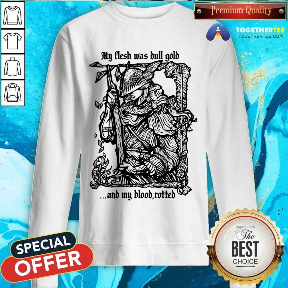 My Flash Was Bull Gold And My Blood Rotted Shirt