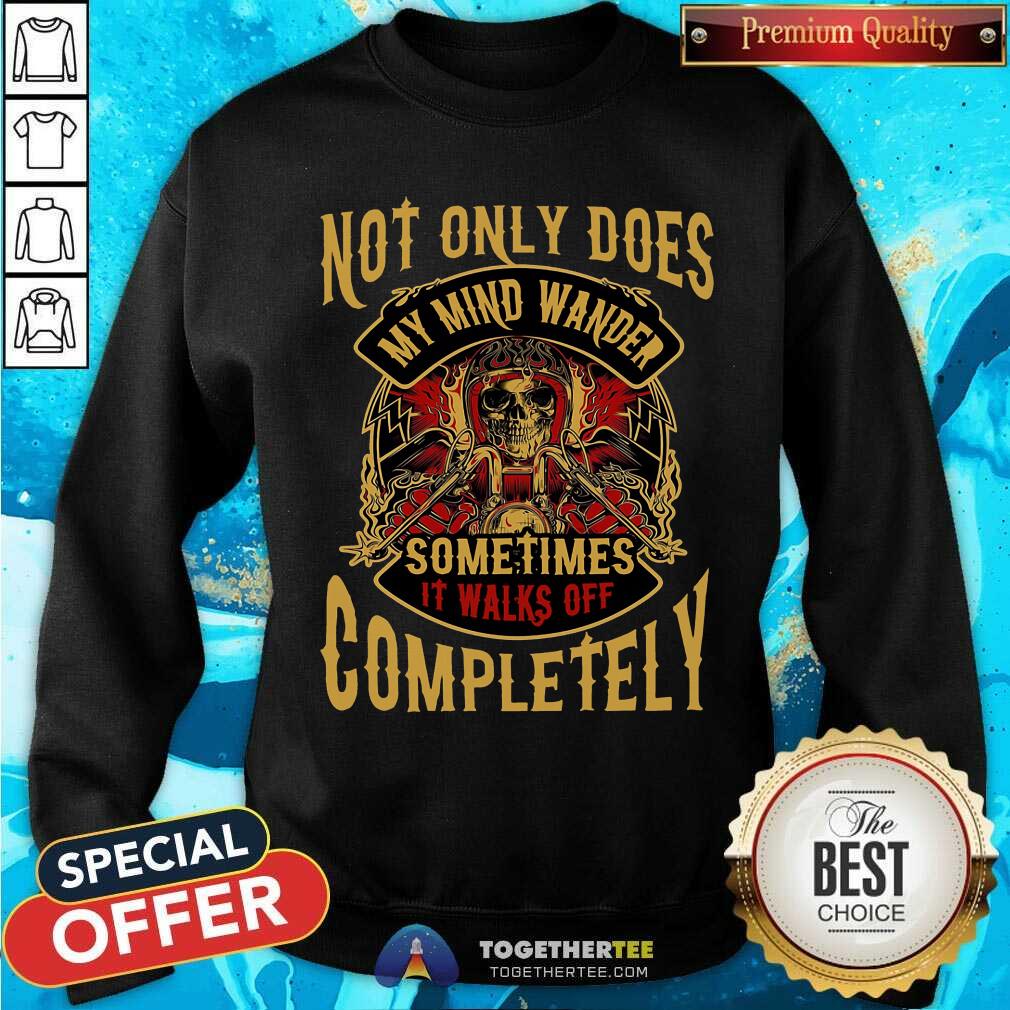 My Mind Wander It Walk Of Completely Shirt