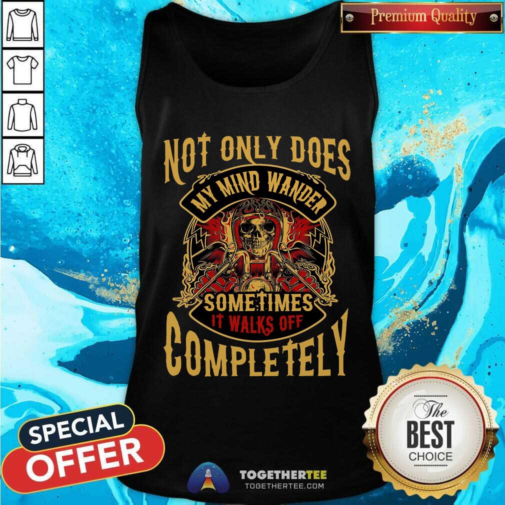 My Mind Wander It Walk Of Completely Shirt