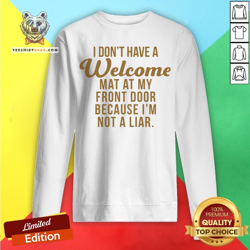 I Don’t Have A Welcome At At My Front Door Because I’m Not A Liar Shirt