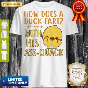 How Does A Duck Fart Shirt