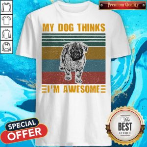 Pretty My Dog Thinks Im Awesome Pug Vintage Retro Shirt