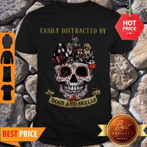 Nice Sugar Skull Easily Distracted By Dogs And Skulls Shirt