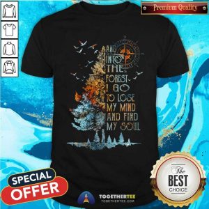 And Into The Forest Lose My Mind Find My Soul Shirt