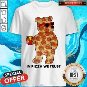 Funny Pizza Bear In Pizza We Trust Shirt