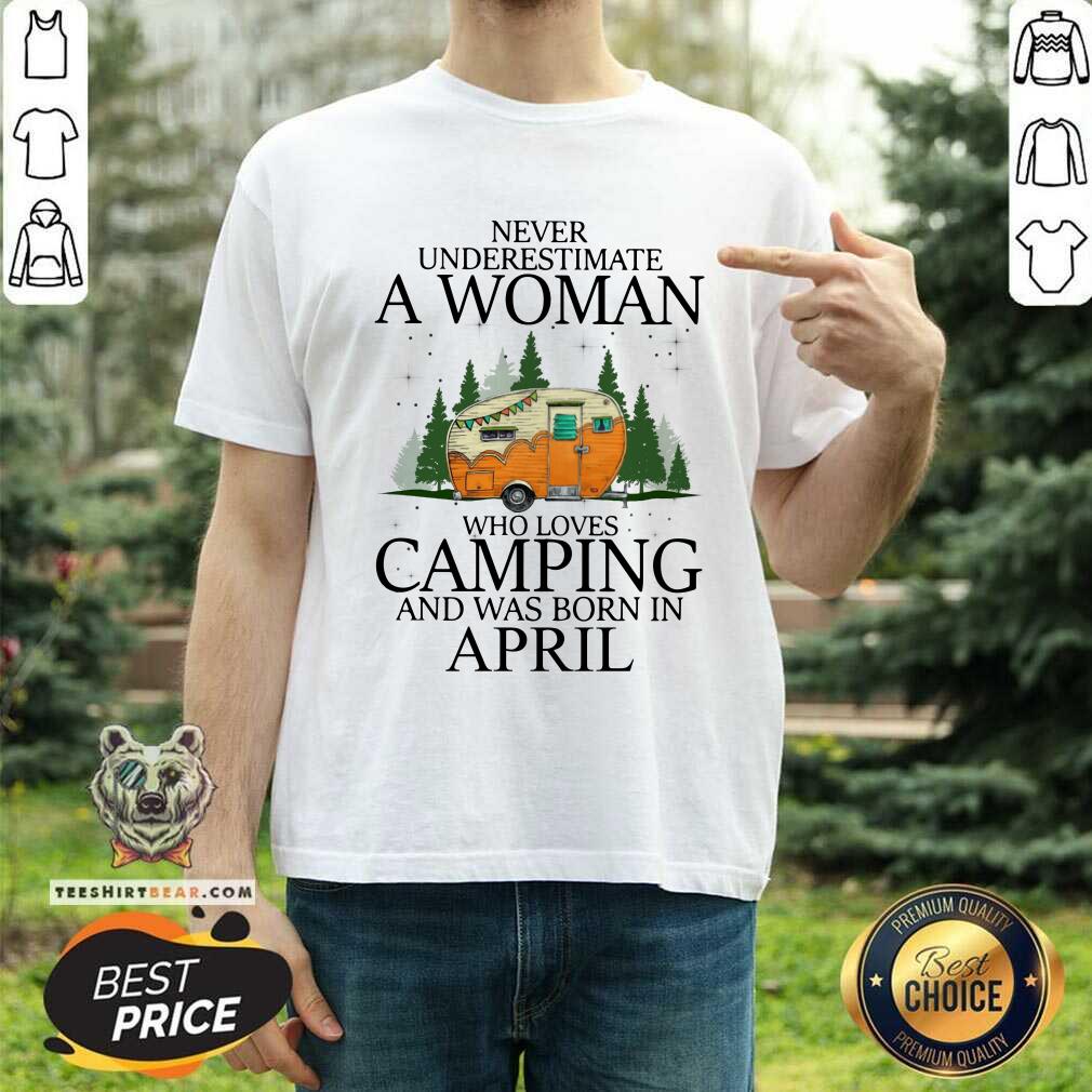 Never Underestimate An April Woman Loves Camping Shirt