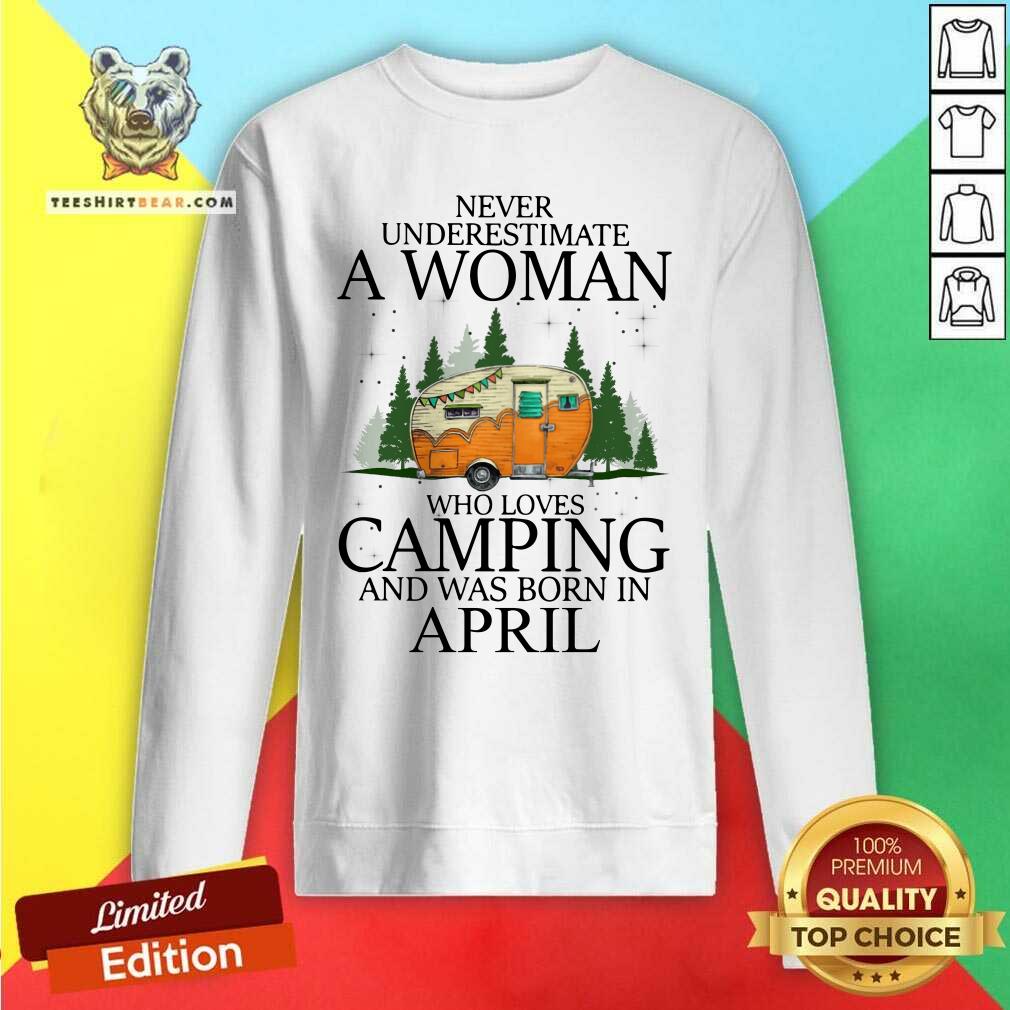 Never Underestimate An April Woman Loves Camping Shirt