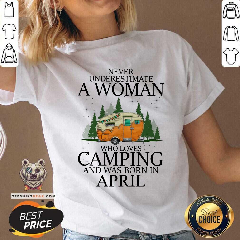 Never Underestimate An April Woman Loves Camping Shirt