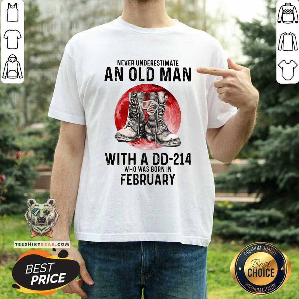 Never Underestimate An February Old Man With A DD214 Shirt
