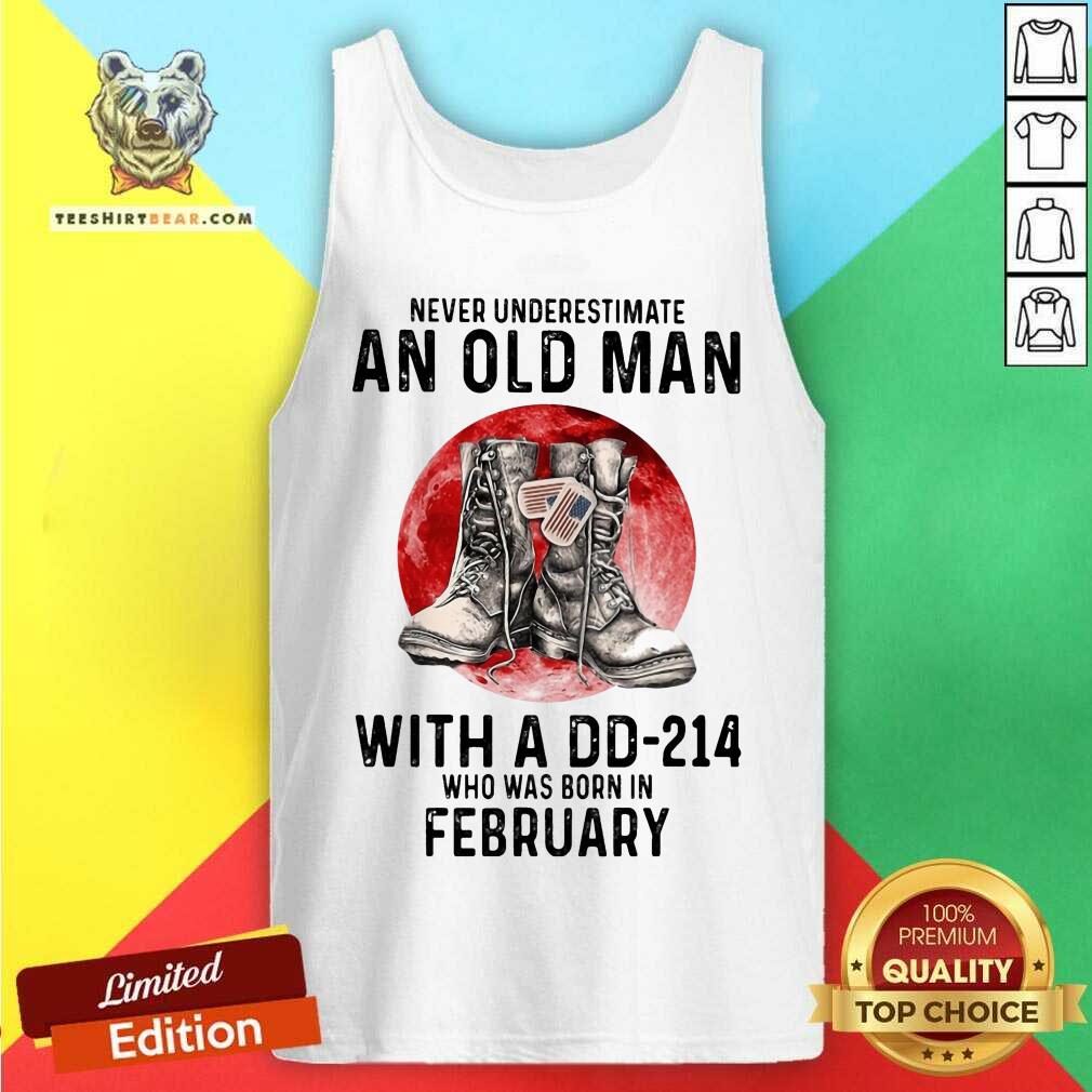 Never Underestimate An February Old Man With A DD214 Shirt