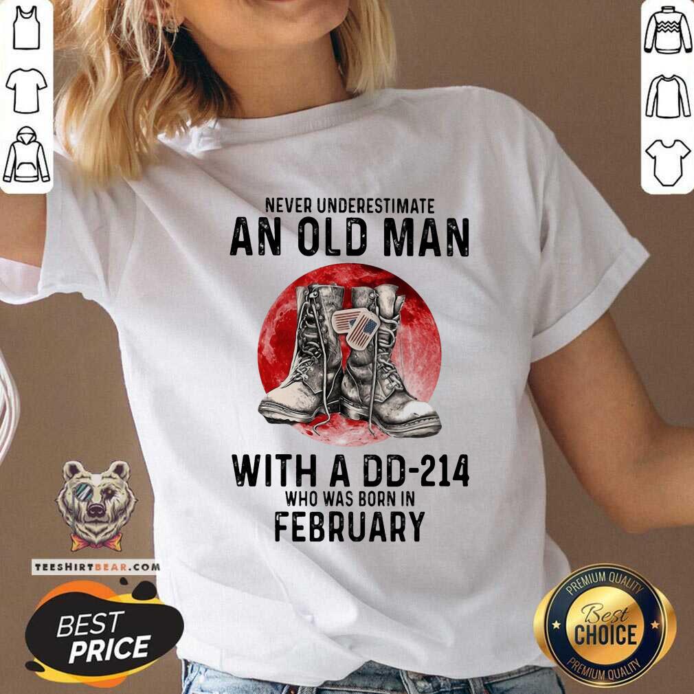Never Underestimate An February Old Man With A DD214 Shirt