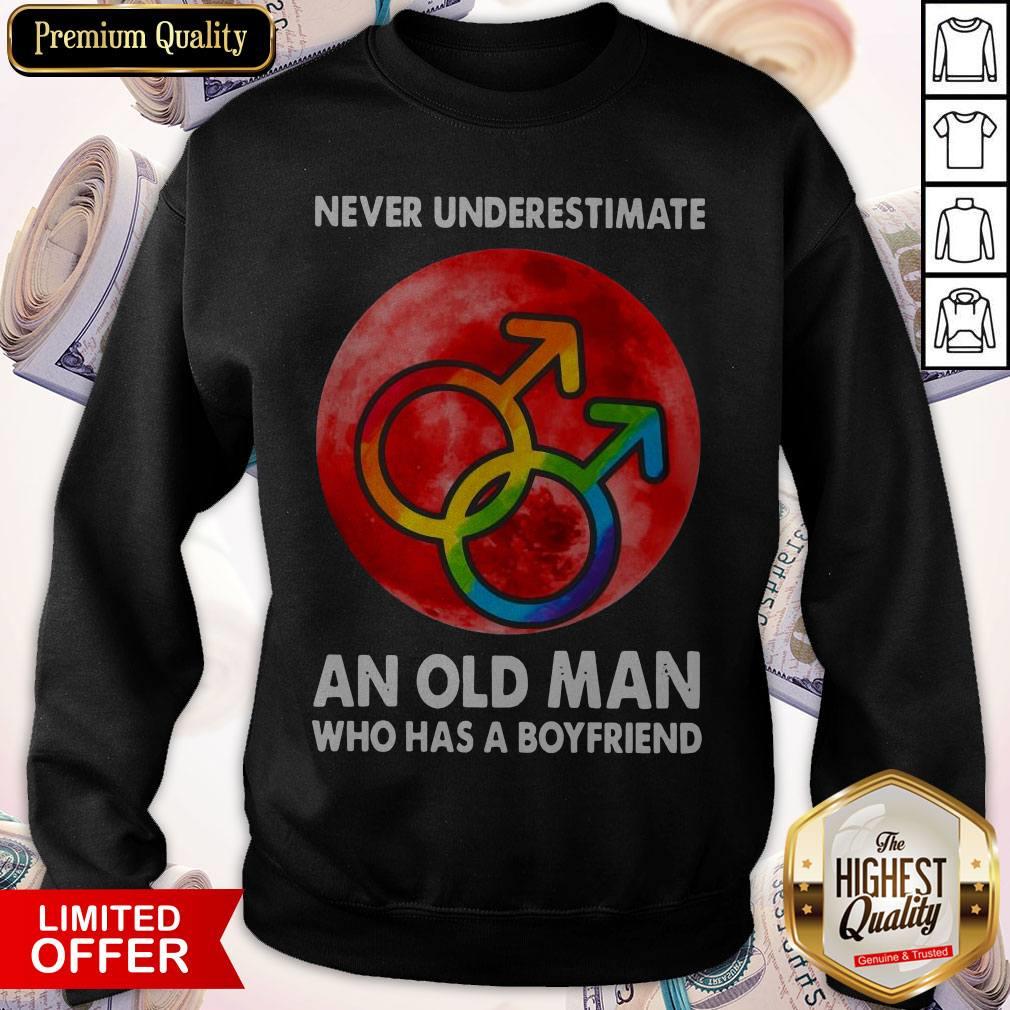 Never Underestimate An Old Man Who Has A Boyfriend Shirt