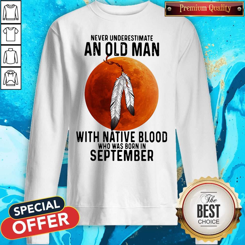 never-underestimate-an-old-man-with-native-blood-sweatshirt.jpg