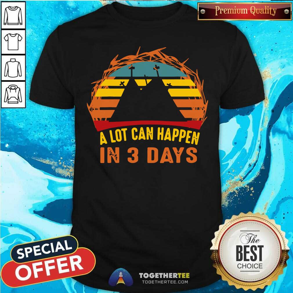 Nice A Lot Can Happen In 3 Days Christian Easter Vintage Shirt