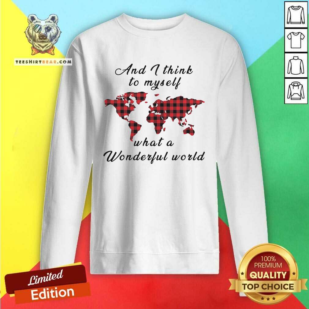 Nice And I Think To Myself What A Wonderful World Earth Red Plaid Shirt