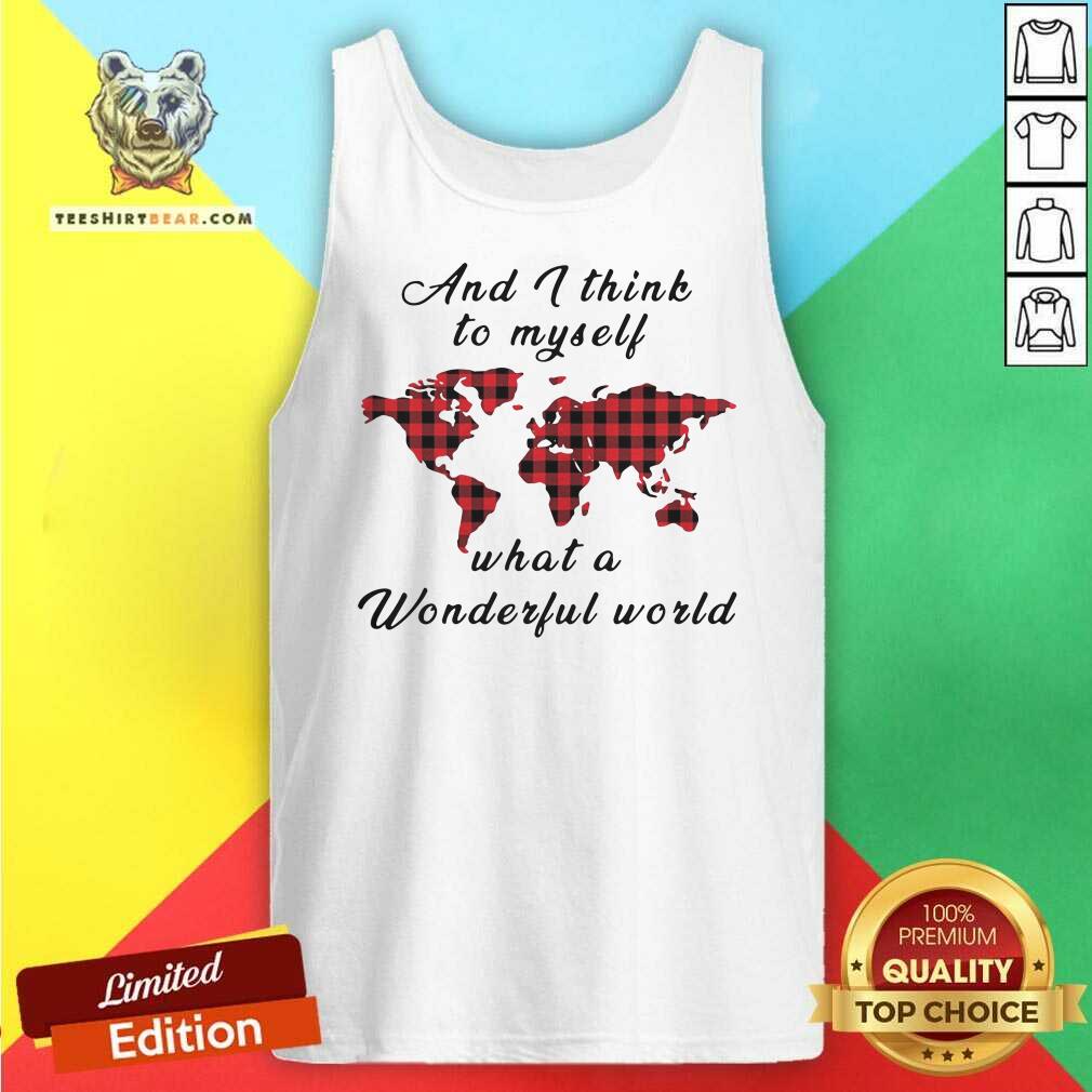 Nice And I Think To Myself What A Wonderful World Earth Red Plaid Shirt