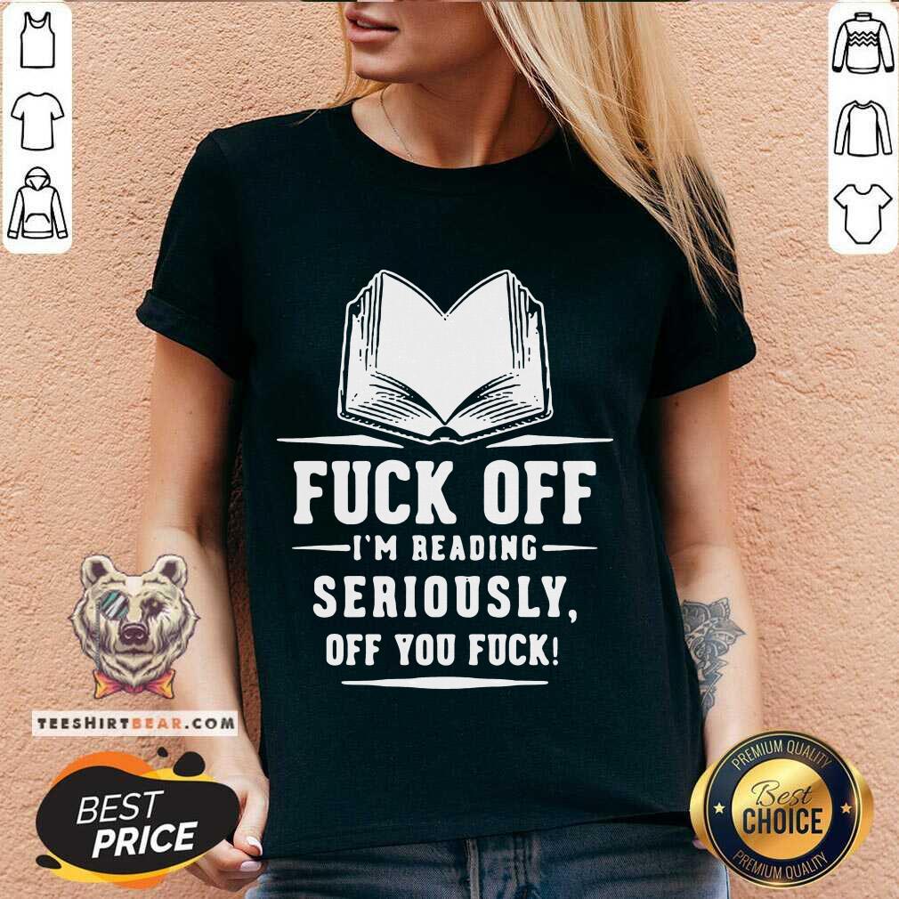 Nice Book Fuck Off I’m Reading Seriously Off You Fuck T-shirt