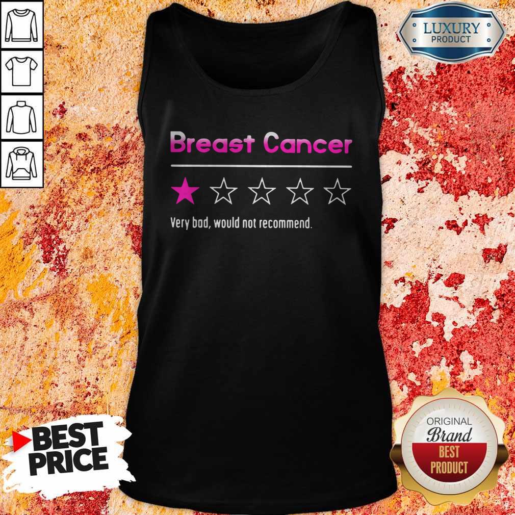 Nice Breast Cancer Very Bad Would Not Recommend Shirt