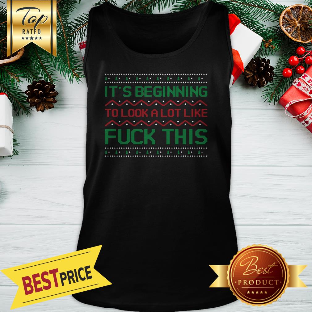 Nice Christmas It's Beginning To Look A Lot Like Fuck This Shirt