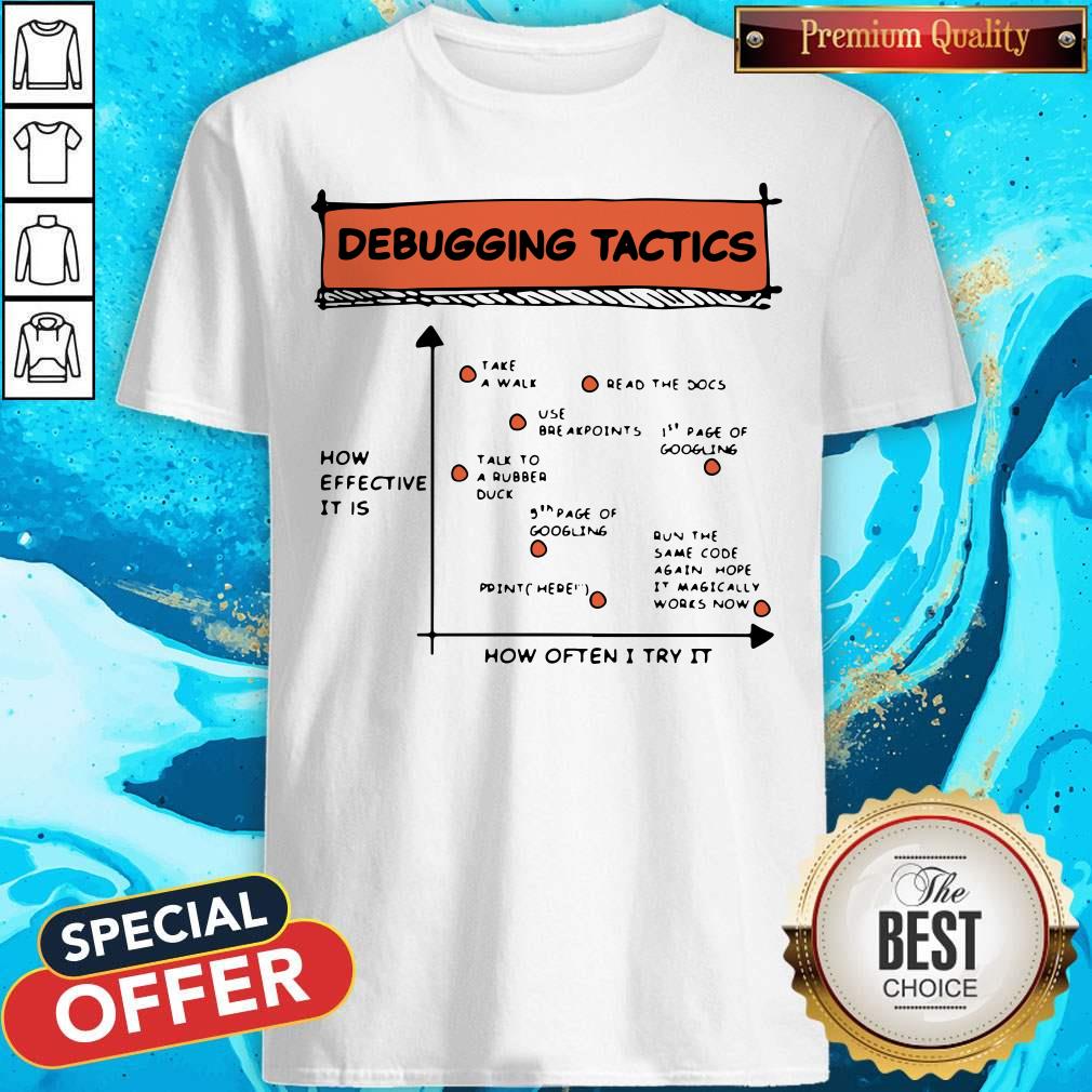 Nice Debugging Tactics How Often I Try It Shirt