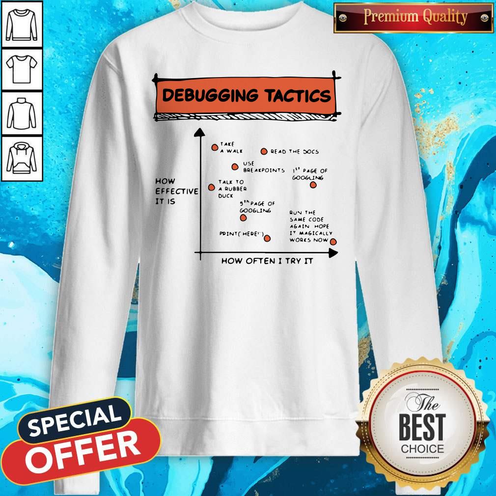 Nice Debugging Tactics How Often I Try It Shirt