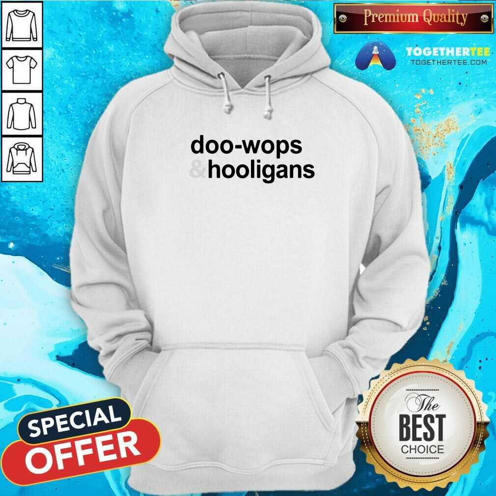 Nice Doo Wops And Hooligans Shirt